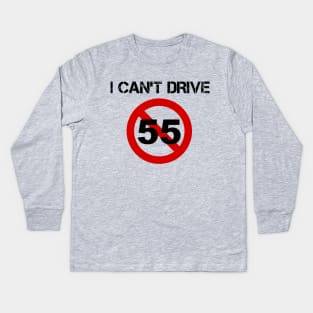 I Can't Drive 55 - v1 Kids Long Sleeve T-Shirt